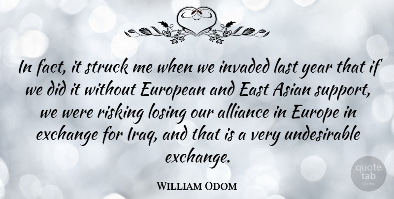 William Odom Quote About Alliance, American Soldier, Asian, East, European: In Fact It Struck Me...