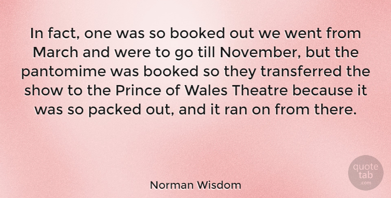 Norman Wisdom Quote About Theatre, Facts, November: In Fact One Was So...