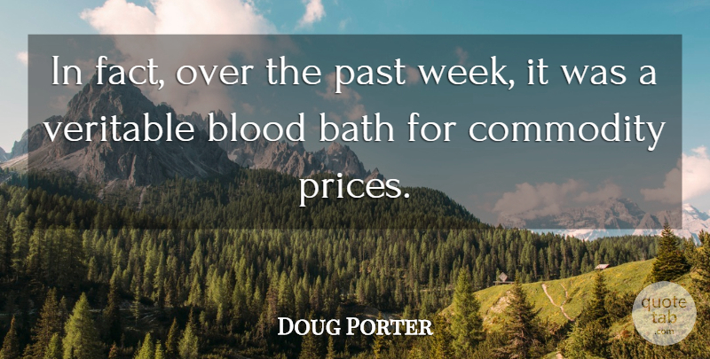 Doug Porter Quote About Bath, Blood, Commodity, Past: In Fact Over The Past...