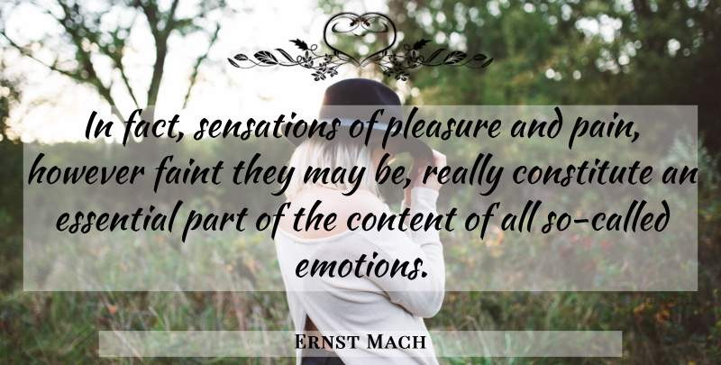 Ernst Mach Quote About Constitute, Content, Essential, Faint, However: In Fact Sensations Of Pleasure...