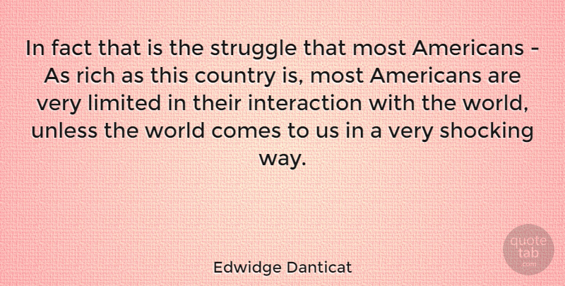 Edwidge Danticat Quote About Country, Fact, Limited, Rich, Shocking: In Fact That Is The...