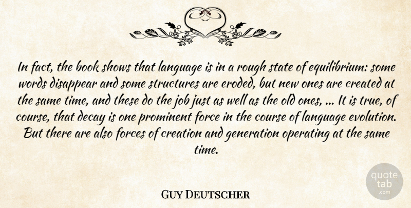 Guy Deutscher Quote About Book, Course, Created, Creation, Decay: In Fact The Book Shows...