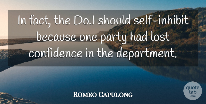 Romeo Capulong Quote About Confidence, Lost, Party: In Fact The Doj Should...