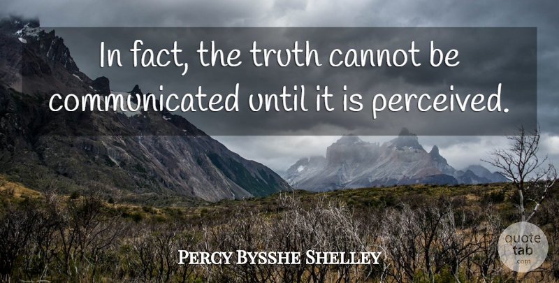 Percy Bysshe Shelley Quote About Atheist, Atheism, Facts: In Fact The Truth Cannot...