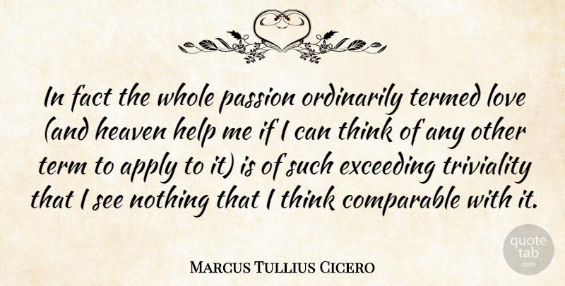 Marcus Tullius Cicero Quote About Love, Passion, Thinking: In Fact The Whole Passion...