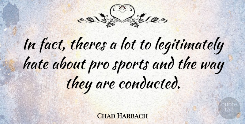 Chad Harbach Quote About Sports, Hate, Way: In Fact Theres A Lot...