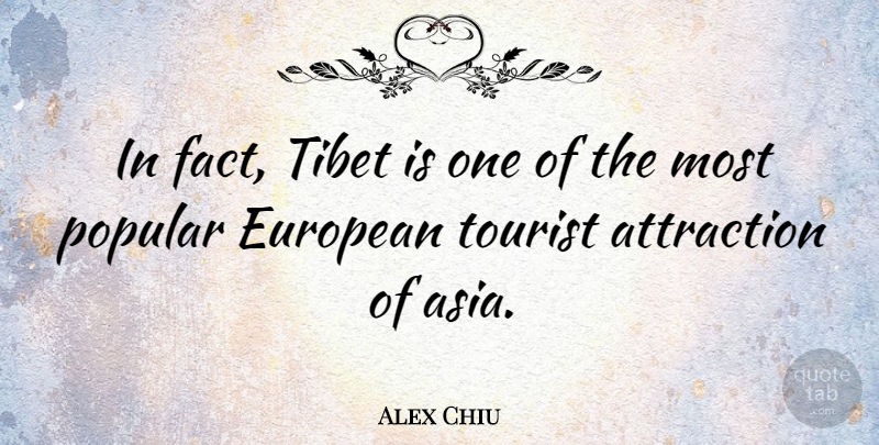 Alex Chiu Quote About American Businessman, European, Tibet, Tourist: In Fact Tibet Is One...