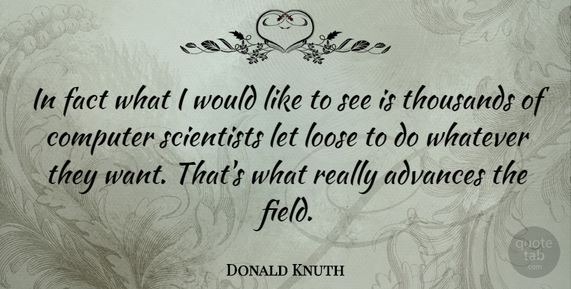 Donald Knuth Quote About Facts, Want, Fields: In Fact What I Would...