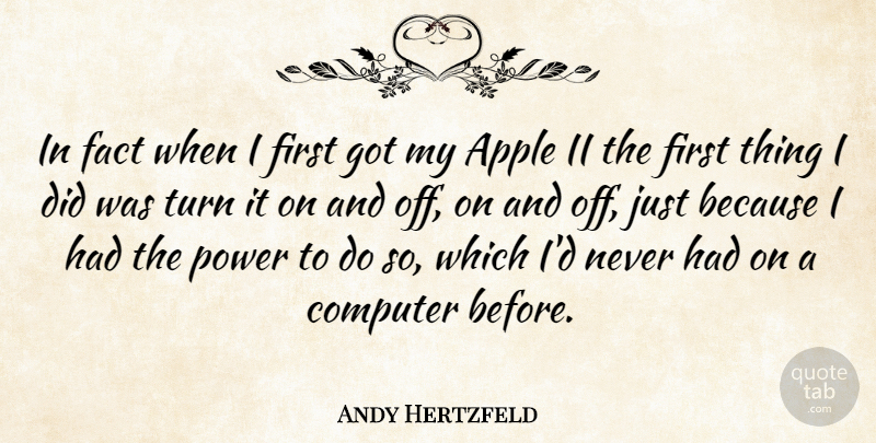 Andy Hertzfeld Quote About Apples, Firsts, Facts: In Fact When I First...