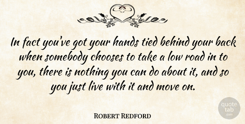 Robert Redford Quote About Moving, Hands, Back When: In Fact Youve Got Your...