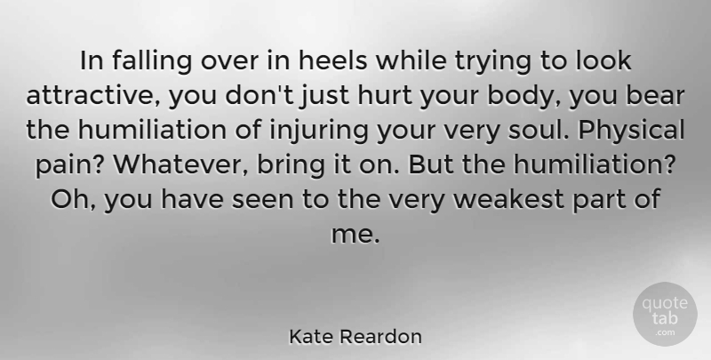 Kate Reardon Quote About Bear, Bring, Falling, Heels, Injuring: In Falling Over In Heels...