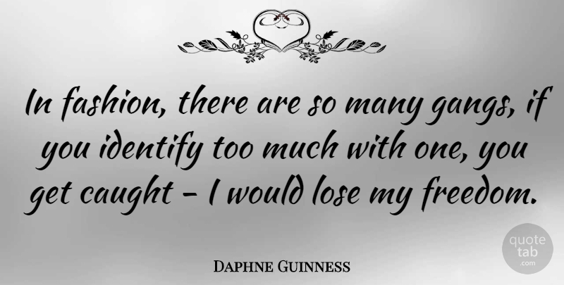 Daphne Guinness Quote About Fashion, Too Much, Gang: In Fashion There Are So...