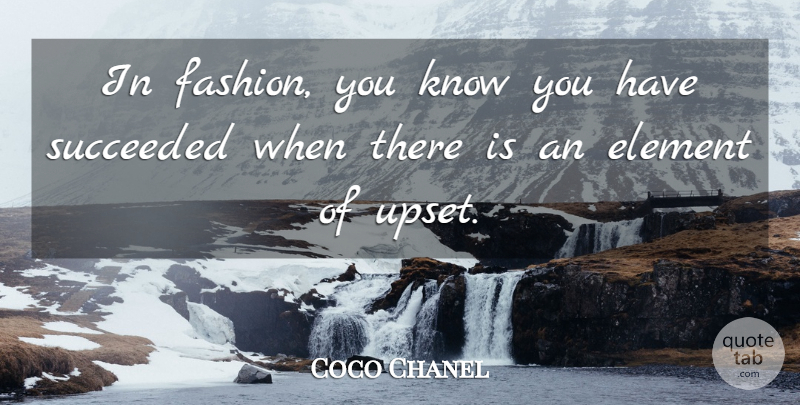 Coco Chanel Quote About Fashion, Upset, Elements: In Fashion You Know You...