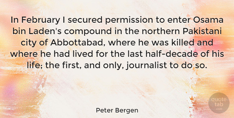 Peter Bergen Quote About Cities, Half, Lasts: In February I Secured Permission...