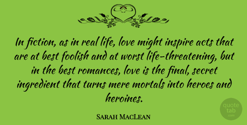 Sarah MacLean Quote About Real, Hero, Love Life: In Fiction As In Real...