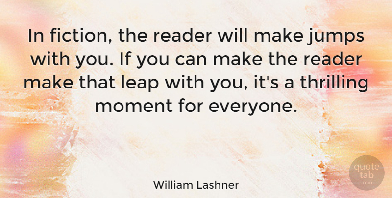 William Lashner Quote About Jumps, Reader, Thrilling: In Fiction The Reader Will...
