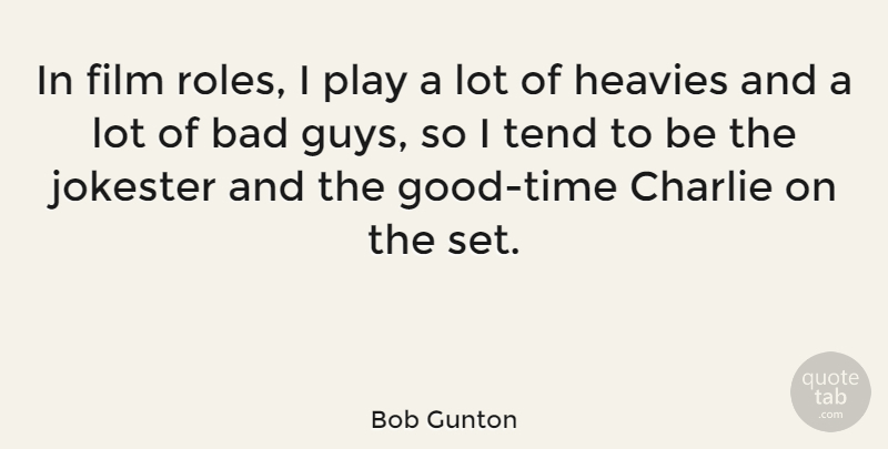 Bob Gunton Quote About Play, Guy, Roles: In Film Roles I Play...
