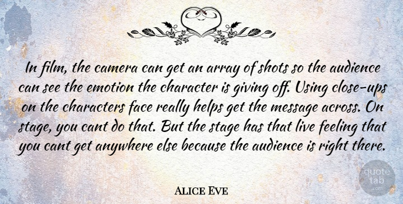 Alice Eve Quote About Character, Giving, Feelings: In Film The Camera Can...