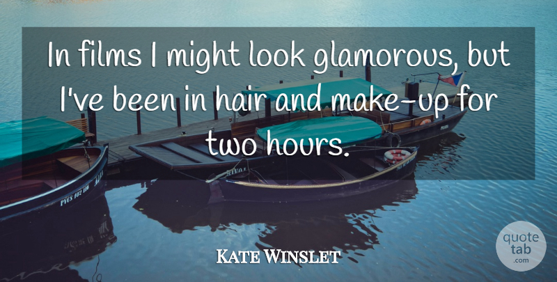 Kate Winslet Quote About Two, Hair, Might: In Films I Might Look...