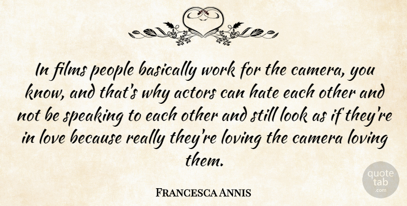 Francesca Annis Quote About Basically, Camera, Films, Love, Loving: In Films People Basically Work...