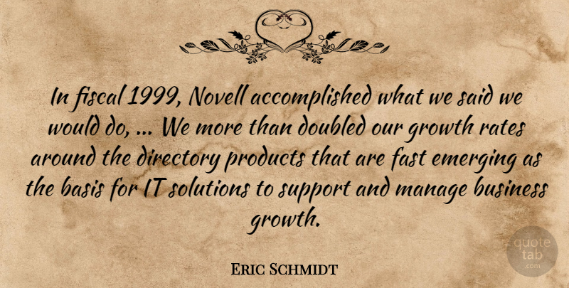 Eric Schmidt Quote About Basis, Business, Emerging, Fast, Fiscal: In Fiscal 1999 Novell Accomplished...