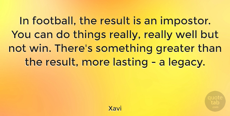 Xavi Quote About Football, Winning, Legacy: In Football The Result Is...