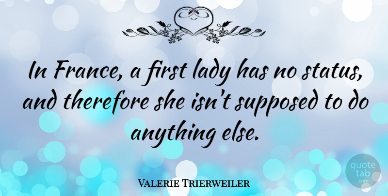 Valerie Trierweiler Quote About Firsts, France, First Lady: In France A First Lady...