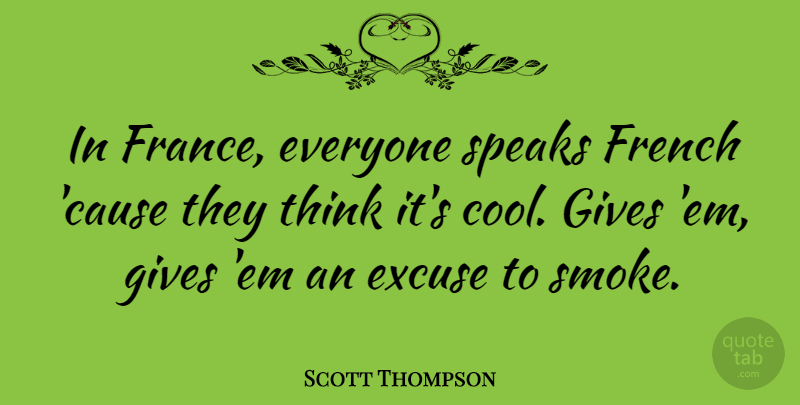 Scott Thompson Quote About Thinking, Speaks French, Giving: In France Everyone Speaks French...