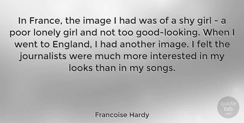 Francoise Hardy Quote About Felt, Image, Interested, Looks, Shy: In France The Image I...