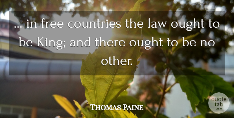 Thomas Paine Quote About Country, Kings, Law: In Free Countries The Law...