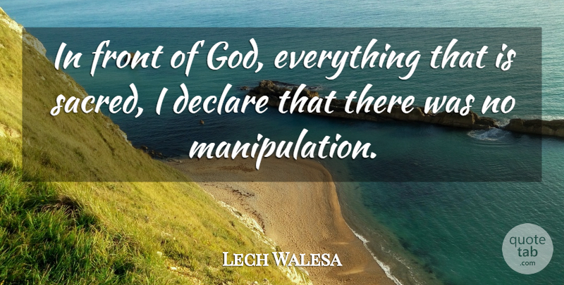 Lech Walesa Quote About Declare, Front, God: In Front Of God Everything...