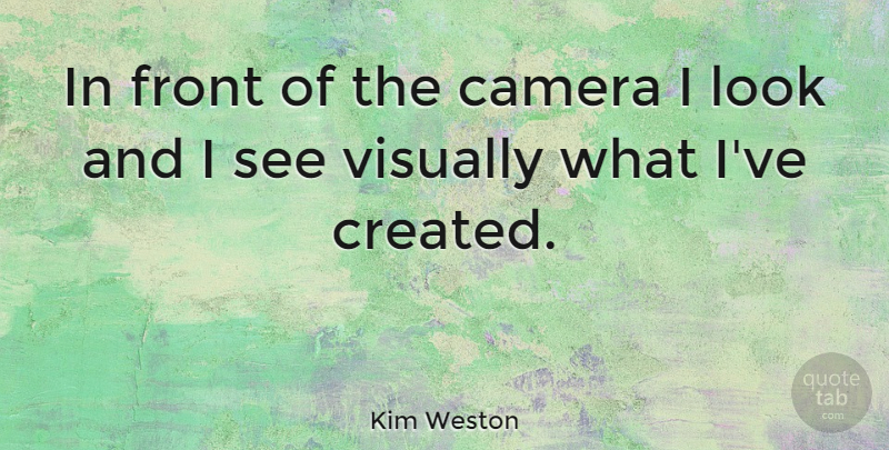 Kim Weston Quote About undefined: In Front Of The Camera...