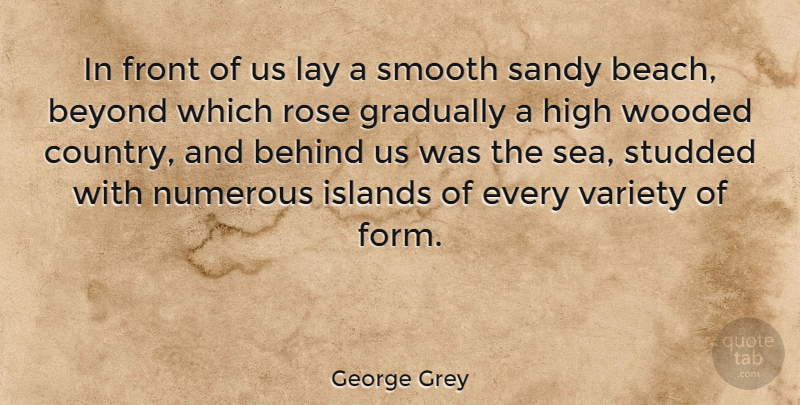 George Grey Quote About Behind, Beyond, Front, Gradually, High: In Front Of Us Lay...