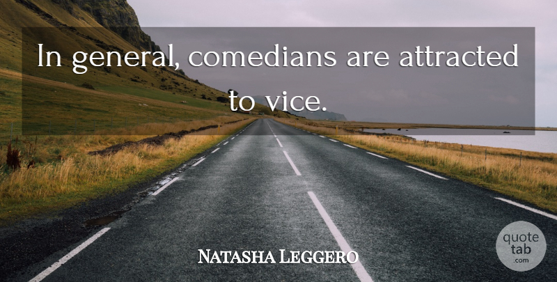 Natasha Leggero Quote About Comedian, Vices: In General Comedians Are Attracted...