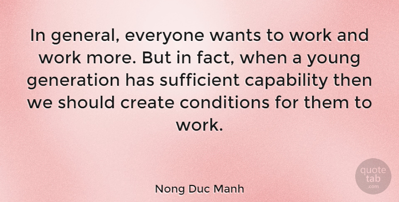 Nong Duc Manh Quote About Capability, Conditions, Quotes, Sufficient, Wants: In General Everyone Wants To...
