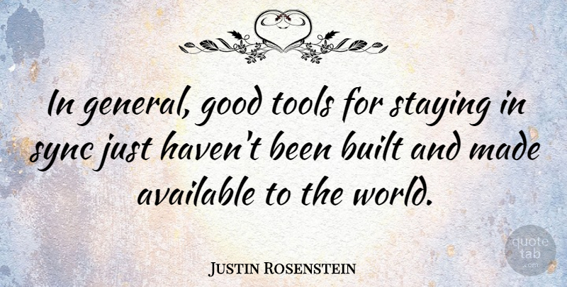 Justin Rosenstein Quote About World, Tools, Made: In General Good Tools For...