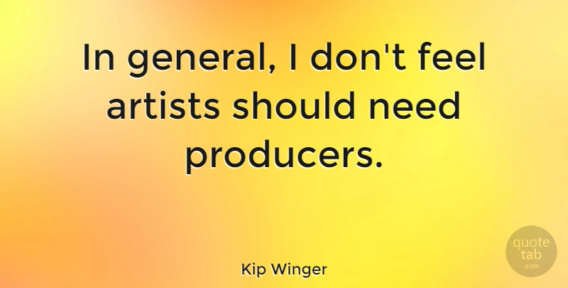 Kip Winger Quote About undefined: In General I Dont Feel...