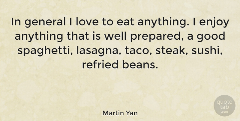 Martin Yan Quote About Sushi, Tacos, Lasagna: In General I Love To...