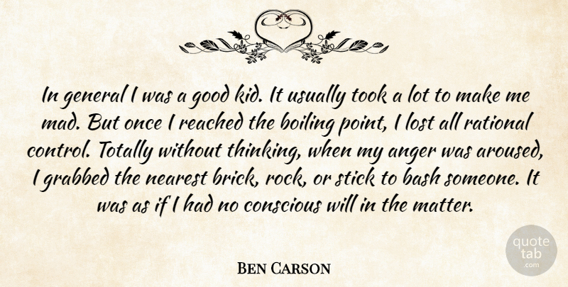 Ben Carson Quote About Anger, Bash, Boiling, Conscious, General: In General I Was A...