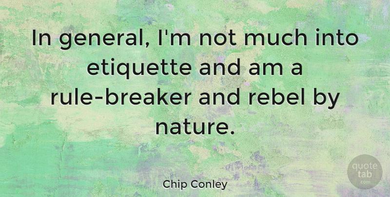 Chip Conley Quote About Rebel, Etiquette: In General Im Not Much...