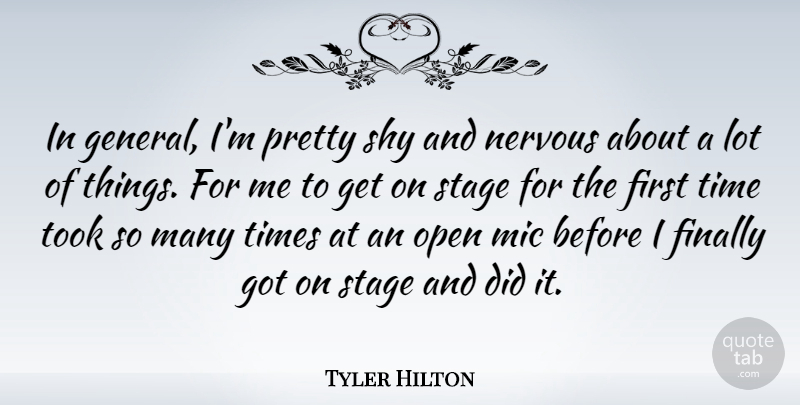 Tyler Hilton Quote About Finally, Mic, Nervous, Open, Time: In General Im Pretty Shy...