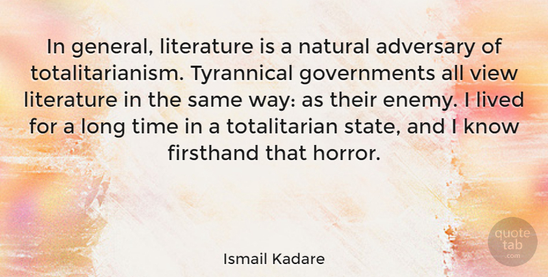 Ismail Kadare Quote About Adversary, Lived, Natural, Time, Tyrannical: In General Literature Is A...