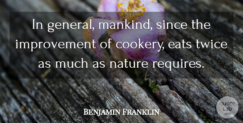 Benjamin Franklin Quote About Nature, Food, Cooking: In General Mankind Since The...
