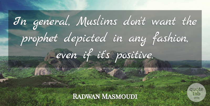 Radwan Masmoudi Quote About Depicted, Muslims, Prophet: In General Muslims Dont Want...