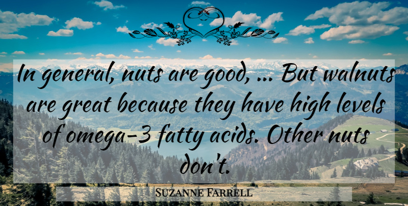 Suzanne Farrell Quote About Fatty, Great, High, Levels, Nuts: In General Nuts Are Good...
