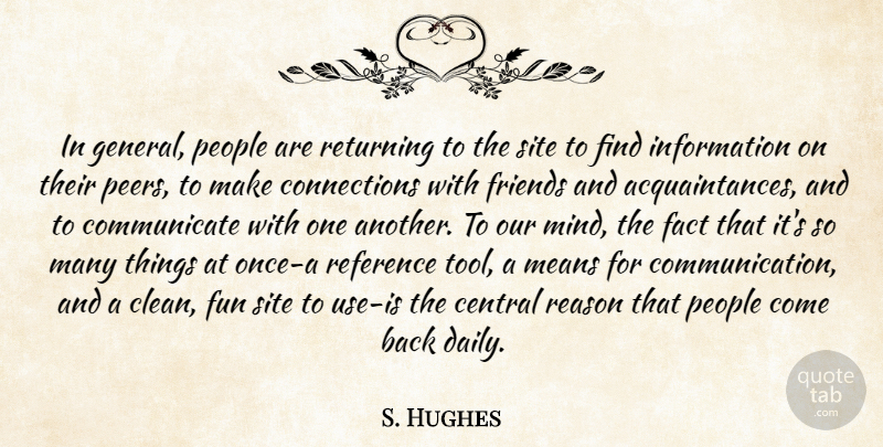 S. Hughes Quote About Central, Fact, Fun, Information, Means: In General People Are Returning...