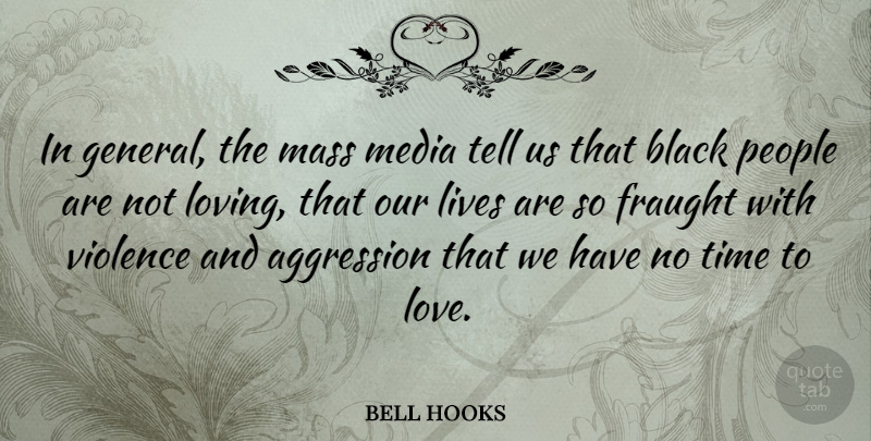 bell hooks Quote About Aggression, Black, Lives, Love, Mass: In General The Mass Media...