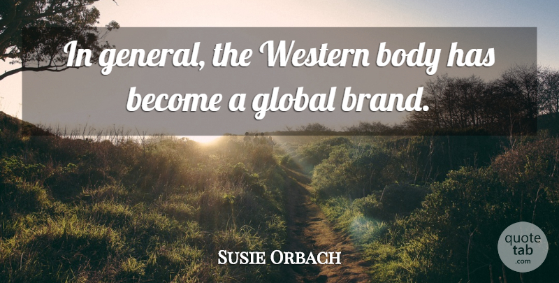 Susie Orbach Quote About Body, Western, Brands: In General The Western Body...