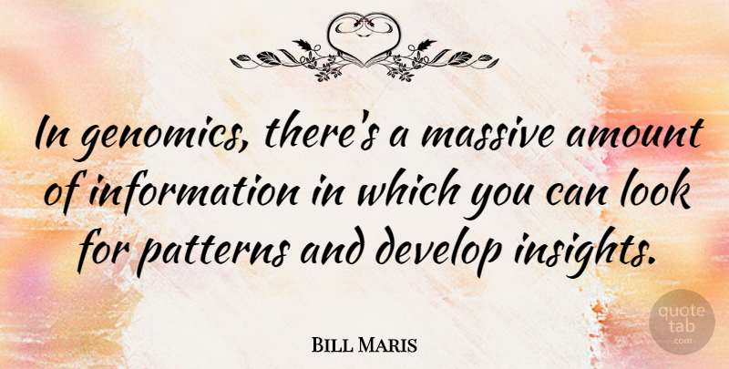 Bill Maris Quote About Information, Massive: In Genomics Theres A Massive...