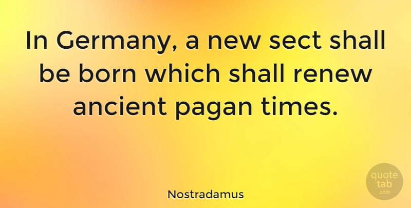 Nostradamus Quote About Pagan, Renew, Shall: In Germany A New Sect...